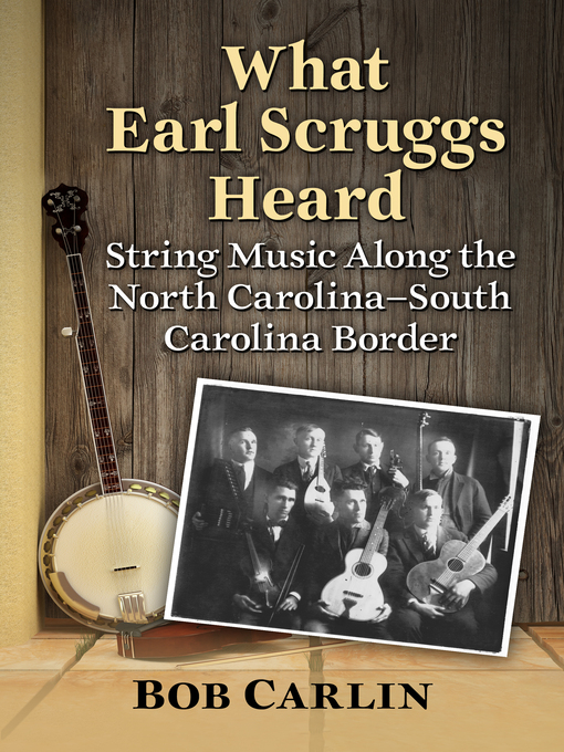 Title details for What Earl Scruggs Heard by Bob Carlin - Available